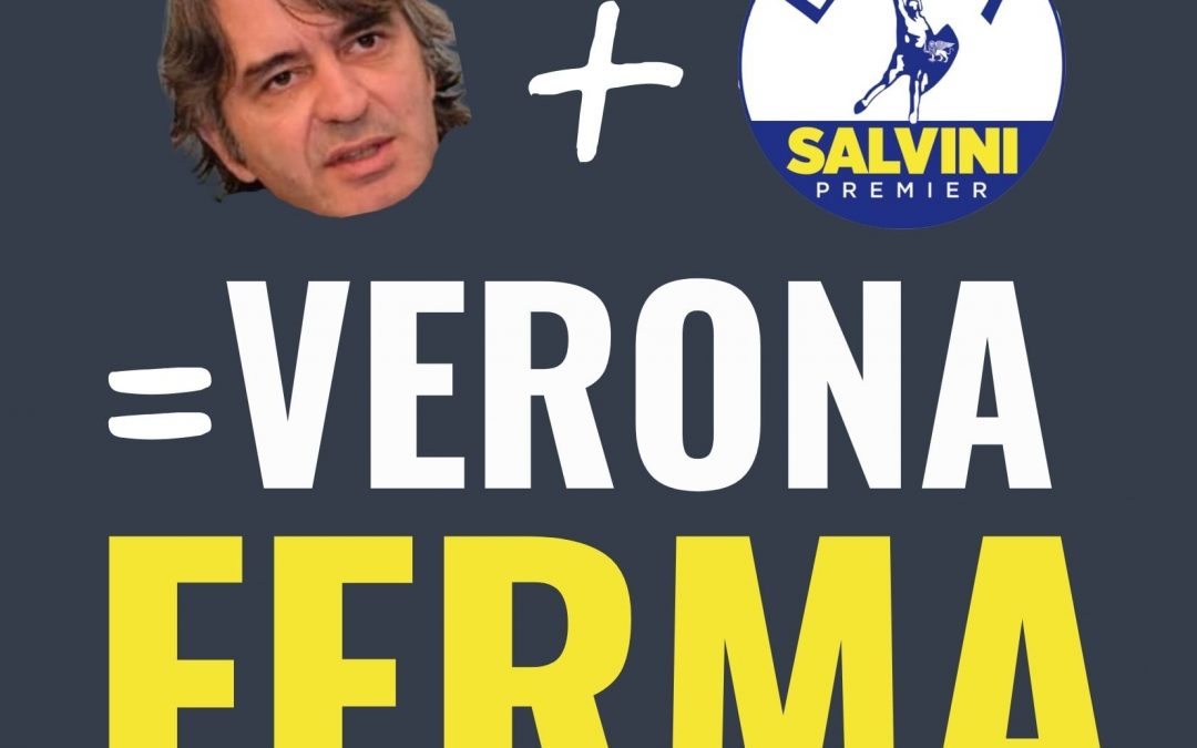 SBOARINA + LEGA = VERONA FERMA: L’ADDIZIONE CHE FA MALE AL FUTURO DELLA CITTÁ